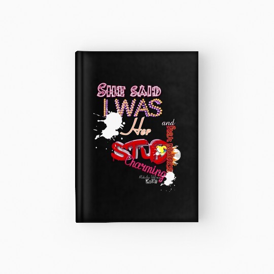 She said I was her stud and her Prince Charming Hardcover Journal