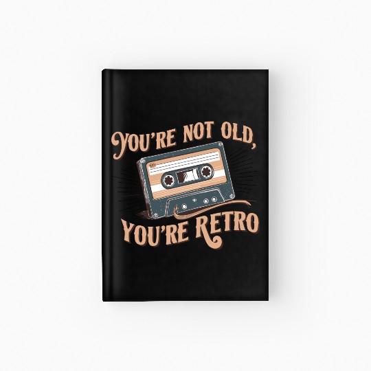 You're Not Old You're Retro Classic Cassette Tape Hardcover Journal