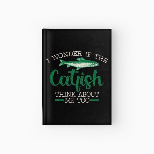 I wonnder If The Catfish Think About Me Hardcover Journal