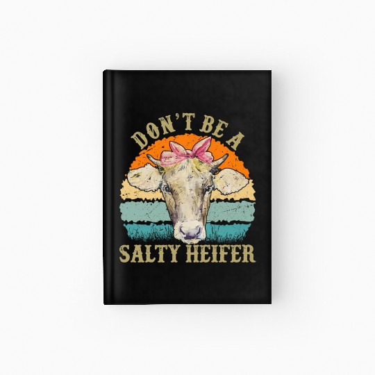 Don't Be Salty A Heifer Funny Cow Lover Farmer Hardcover Journal