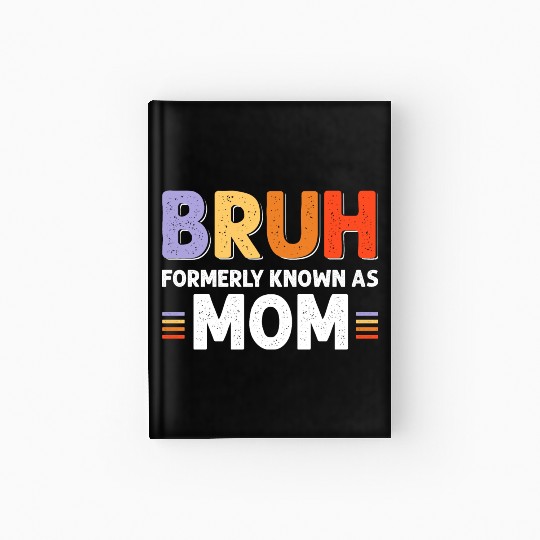 Bruh formerly known as mom Hardcover Journal
