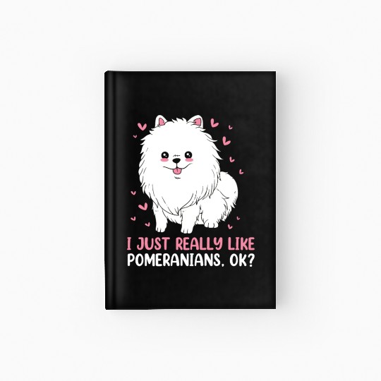 I Just Really Like Dogs Cute Pomeranian Hardcover Journal