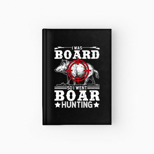 Boar Hunting Funny Wild Hog Hunter Hardcover Journal