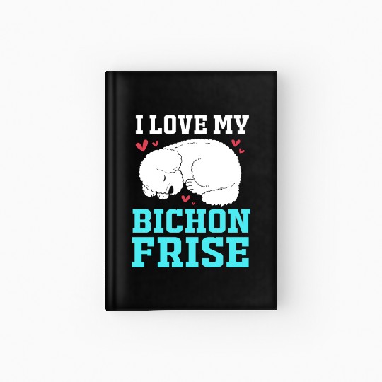 Dog Owner Pet Lover I Love My Bichon Frise Hardcover Journal