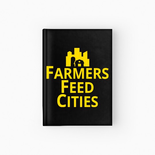 Farmers Feed Cities Supporting Farmers Agriculture Hardcover Journal