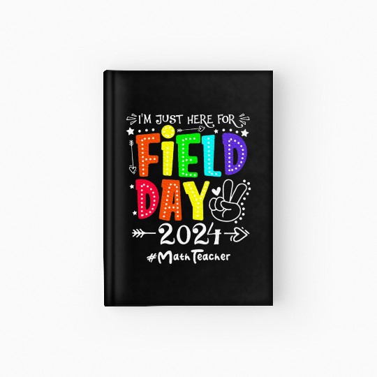 I'm Just Here For Field Day 2024 Math Teacher Hardcover Journal