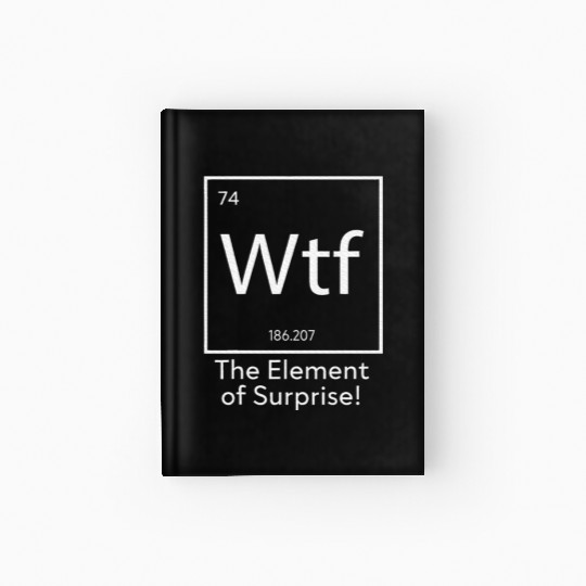 WTF The Element of Surprise Funny Science Hardcover Journal