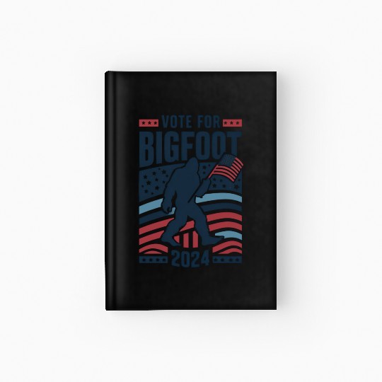 Vote For Bigfoot 2024 Funny Sasquatch Election Hardcover Journal