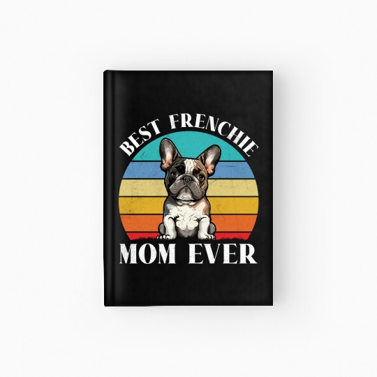 Dog Mom BEST FRENCHIE MOM EVER French Hardcover Journal