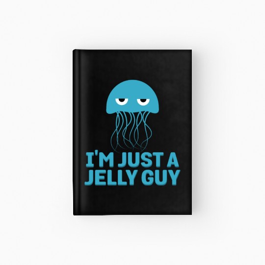 I'm Just A Jelly Guy Jellyfish Song Pun Music Hardcover Journal