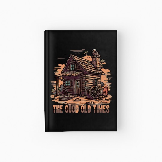 The Good Old Times: Wooden Shack Nostalgia Hardcover Journal
