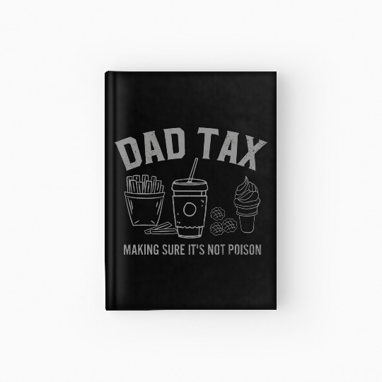 Dad Tax Making Sure It s Not Poison Fathers Day Hardcover Journal