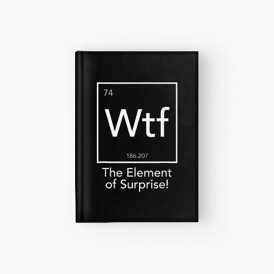 Wtf The Element Of Surprise Chemistry Element Hardcover Journal