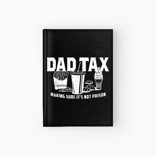 Dad Tax Making Sure It's Not Poison Fathers Day Hardcover Journal