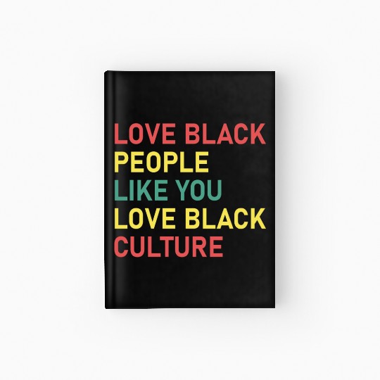 Love Black People Like You Love Black Culture Hardcover Journal
