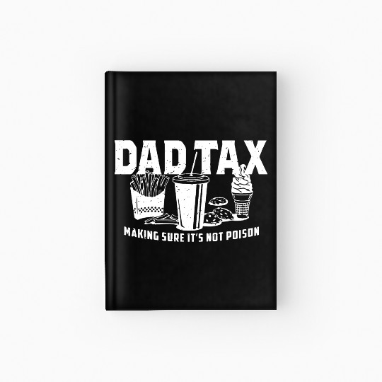 Dad Tax Making Sure It's Not Poison Fathers Day Hardcover Journal