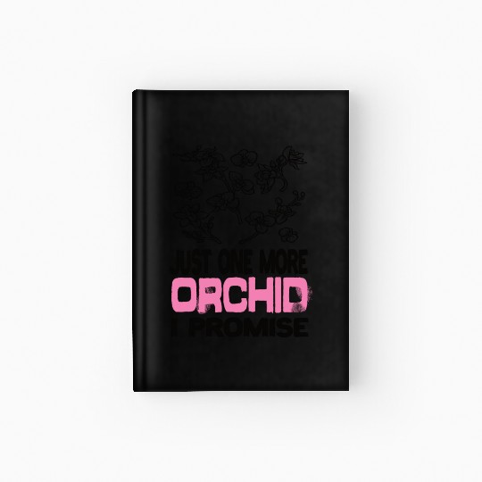 Just One More Orchid I ProMise Orchids Plant Hardcover Journal