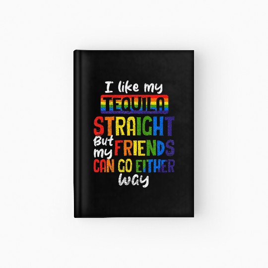 Tequila Straight Friends Go Either Way LGBT Ally Hardcover Journal