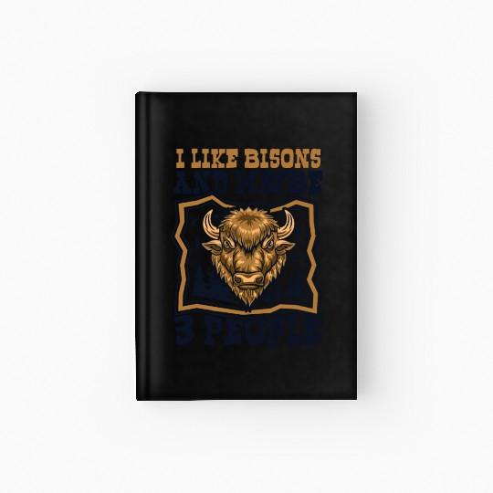 I Like Bisons And Maybe 3 People Buffalo Bovinae Hardcover Journal