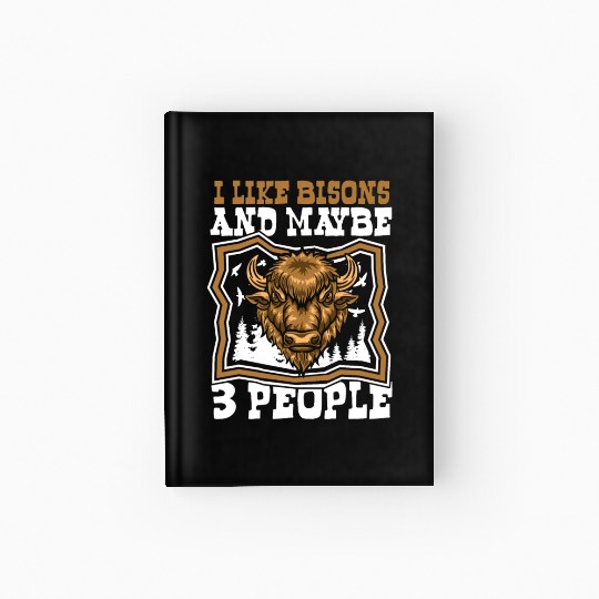 I Like Bisons And Maybe 3 People Buffalo Bovinae Hardcover Journal