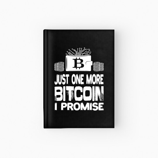 Just One More Bitcoin I Promise Bitcoin BTC Hardcover Journal