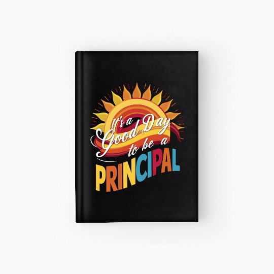 It's A Good Day To Be A Principal Back To School Hardcover Journal