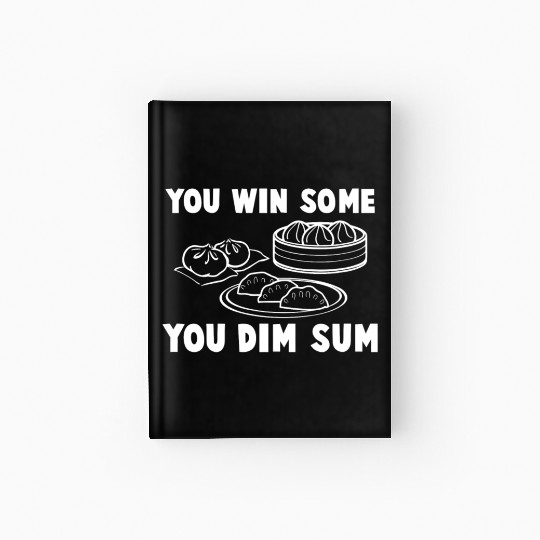 You Win Some You Dim Sum - Funny Chinese Food Hardcover Journal