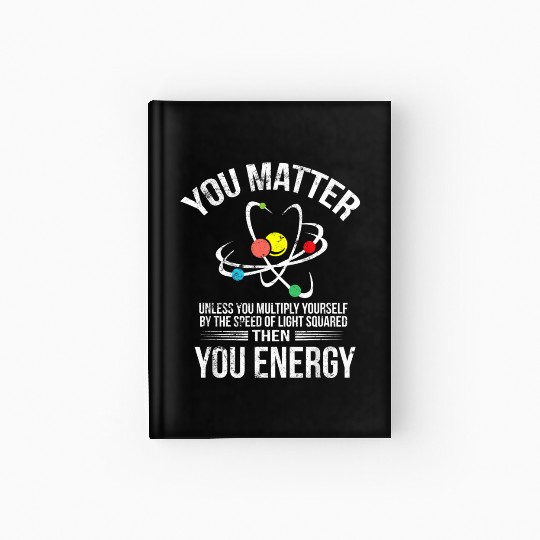 You Matter You Energy Funny Science Geek Nerd Gift Hardcover Journal