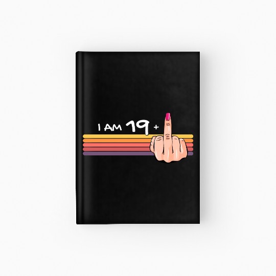 I Am 19 + 1 Middle Finger Hardcover Journal I Am 19 Plus,