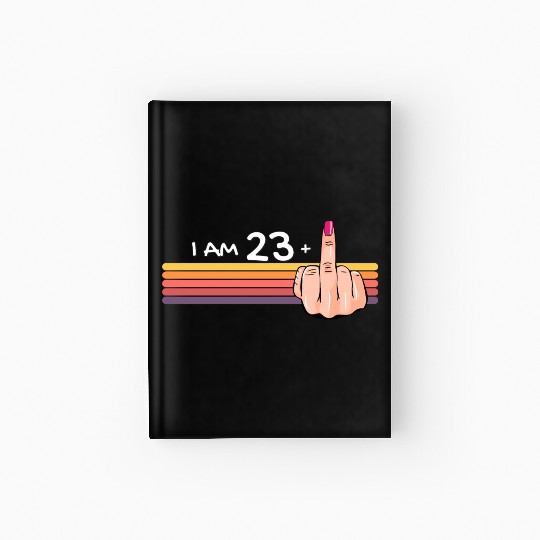 I Am 23 + 1 Middle Finger Hardcover Journal I Am 23 Plus,