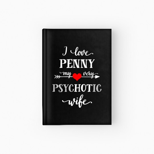 Funny Hardcover Journal, I Love Penny My Psychotic Wife Desi
