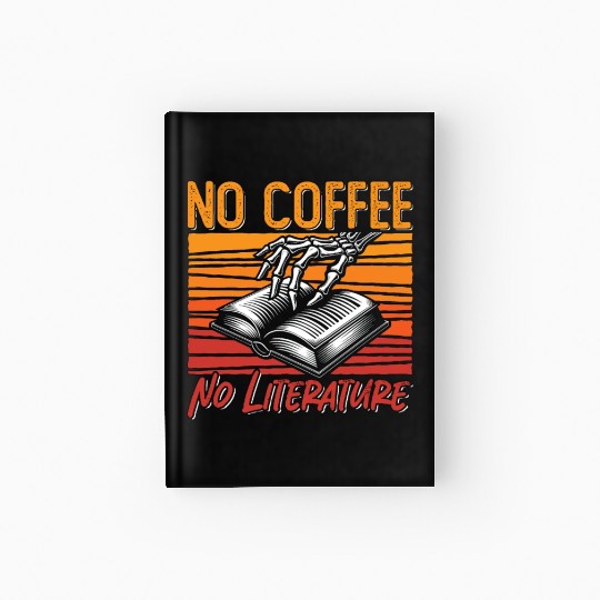 Literature Teacher No Coffee Bookworm Coffee Lover Hardcover Journal