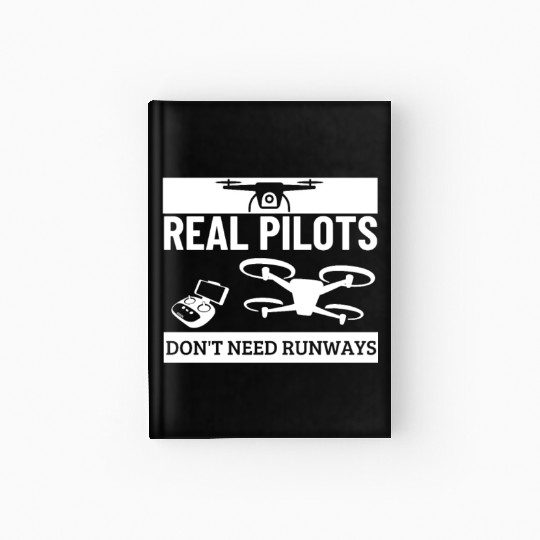 Quadcopter Real Pilots Don't Need Runways Funny Hardcover Journal
