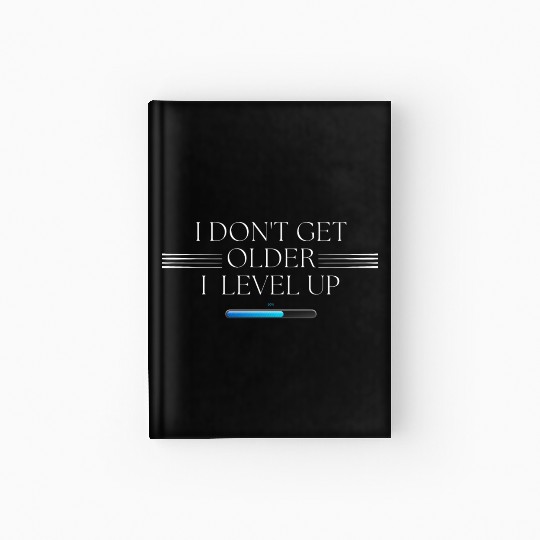 I Don't Get Older, I Level Up! Hardcover Journal