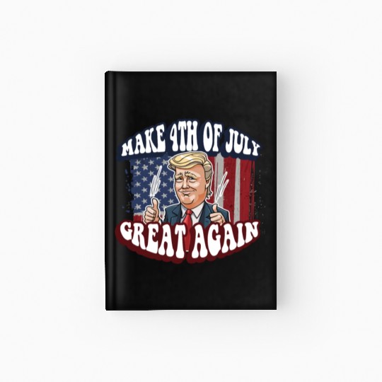 Make 4th Of July Great Again 2024 Donald Trump Hardcover Journal