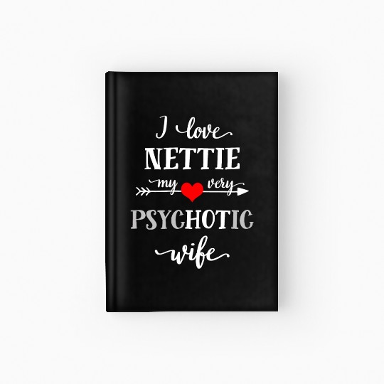 Funny Hardcover Journal, I Love My Very Psychotic Wife, Cute