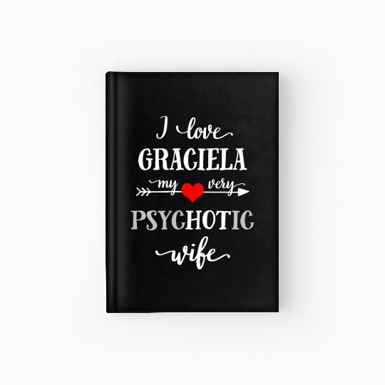 Funny I Love My Very Psychotic Wife Hardcover Journal, Valen
