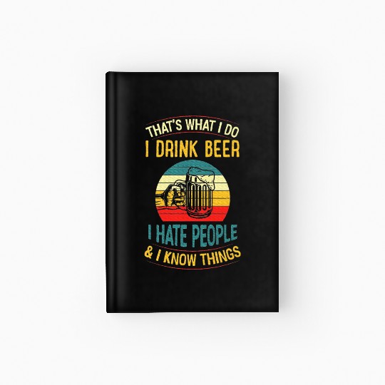 That's What I Do I Drink Beer I Hate People Hardcover Journal