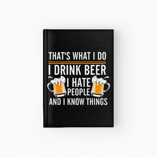 That's What I Do I Drink Beer I Hate People Hardcover Journal