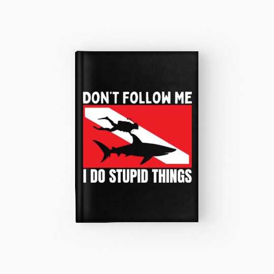 Scuba Diving Shark Dont Follow Me I Do Stupid Hardcover Journal