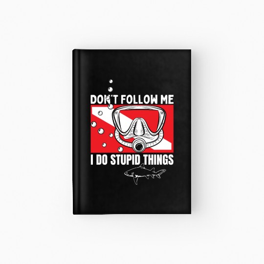 Scuba Diving Shark Dont Follow Me I Do Stupid Hardcover Journal
