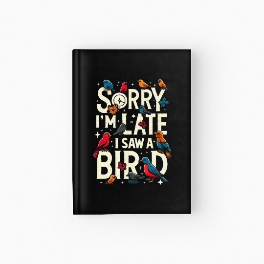 Sorry I'm Late I Saw A Bird Birdwatching Lover Hardcover Journal