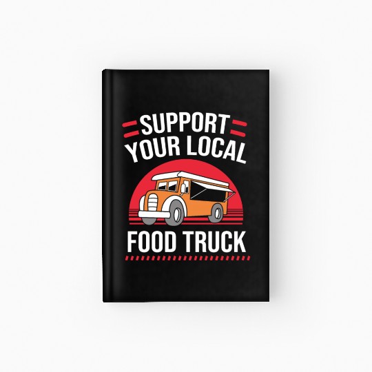 Street Food Truck Support Your Local Food Truck Hardcover Journal