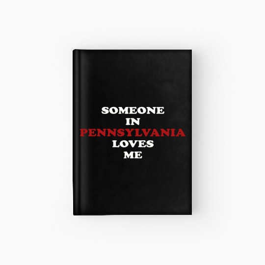 Someone In Pennsylvania Loves Me Hardcover Journal