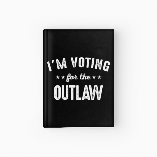 I'm Voting For The Outlaw Hardcover Journal
