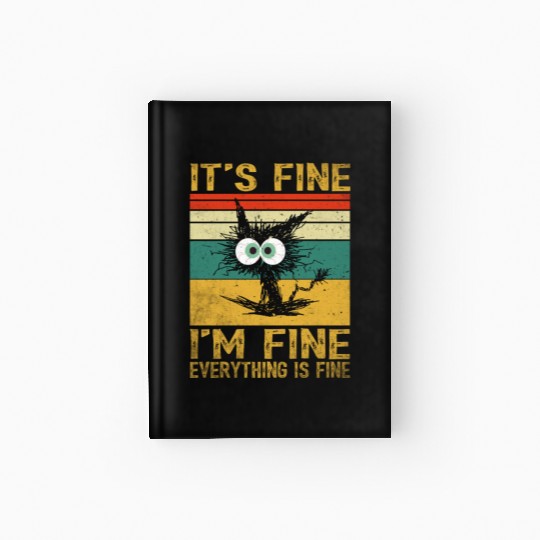 its fine im fine everything is fine | Funny Cat Hardcover Journal