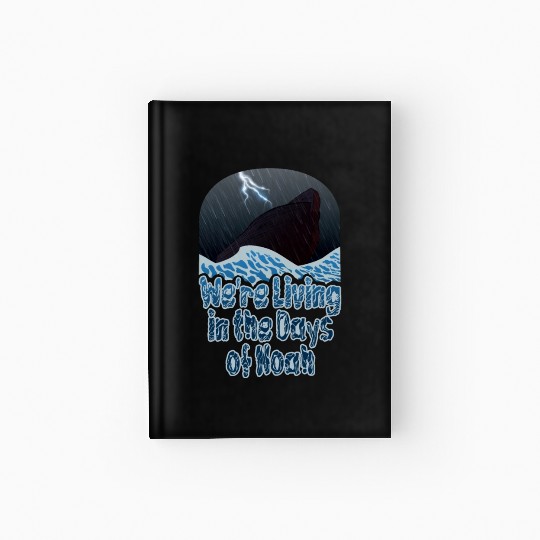 We're Living in the Days of Noah Hardcover Journal