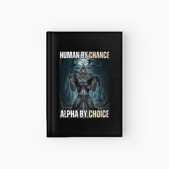 Human By Chance Alpha By Choice Alpha Wolf Meme Hardcover Journal