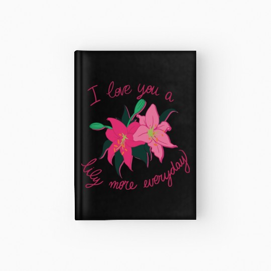 I Love you a Lily more everyday Hardcover Journal