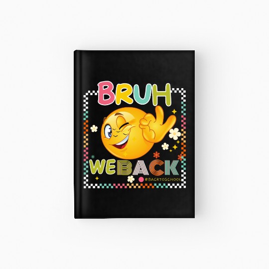 BRUH WE BACK BACK TO SCHOOL 1 Hardcover Journal